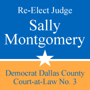 Re-elect Judge Sally Montgomery for Dallas County Court-at-Law No. 3